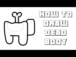 How To Draw Dead Body Among Us Step By Step Youtube After it was over, they washed the blood off their hands with water in the gutter. how to draw dead body among us step by step
