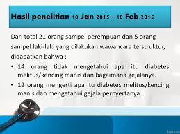 Kencing manis ini mempunyai dua tipe,pertama adalah pankreas tidak cukup menghasilkan insulin apa yang kita makan dan kita konsumsi memegang peranan mpenting dalam kesehatan diri ini. Mini Project Tingkat Pengetahuan Masyarakat Di Wilayah Kerja Puskesmas Kawangkoan Tentang Diabetes Melitus Beserta Promosi Kesehatan Diabetes Melitus Ppt Download