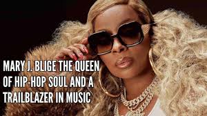 Mary J Blige The Queen of Hip Hop Soul and a Trailblazer in Music