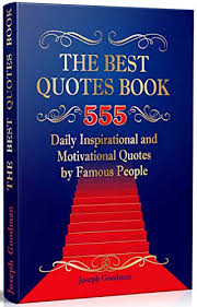 They pull us out of our monotonous routine and remind us of the little things that make our lives fulfilling. Amazon Com The Best Quotes Book 555 Daily Inspirational And Motivational Quotations By Famous People Quotes Of The Day Motivational Quotes Book Book 1 Ebook Goodman Joseph Kindle Store