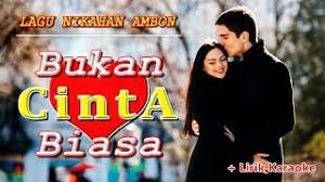 Sampe musti se tipu beta. Lagu Ambon Romantis Bangettt Bukan Cinta Biasa Lirik Karaoke