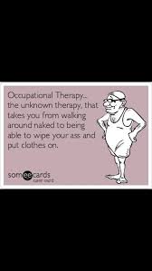 So Is That What Ot Does Lol Occupational Therapy Quotes Occupational Therapy Physical Therapy Humor