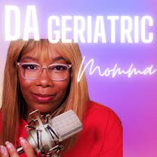 Geriatric Momma • A podcast