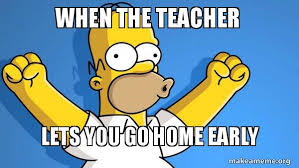 When she (to go) swimming? When The Teacher Lets You Go Home Early Happy Homer Make A Meme