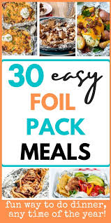 30 Amazing Foil Pack Meals For Oven Grill Or Campfire