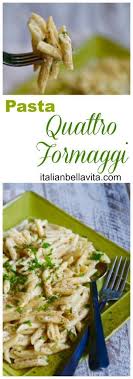 Pasta Quattro Formaggi Recipe In 2020 Cheese Sauce For Pasta Italian Recipes Easy Pasta Dishes