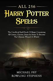 All 256 Harry Potter Spells The Unofficial Spell Book Of Magic Containing All Curses Charms Jinxes Hexes To Become The Ultimate Wizard Or Witch Ebook Fry Michael Stephens Rowling Amazon In