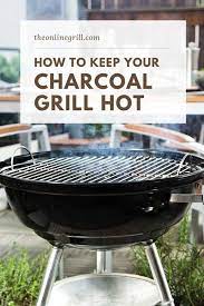 It also lets you maintain that low temperature for the long periods of time needed for some dishes. How To Keep Your Charcoal Grill Hot 7 Easy Steps Charcoal Grill Grilling Best Charcoal Grill