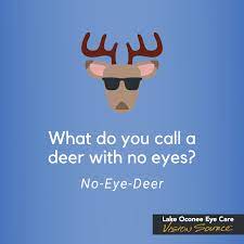Optometry Joke Of The Day Q What Do You Call A Deer With No Eyes A No Eye Dear Loec Lakeoconeee Optometry Humor Eye Care Optician Marketing