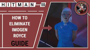 HITMAN 3 - How to Eliminate Imogen Royce Guide - YouTube