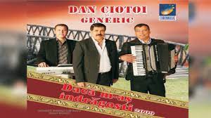Colaj melodii de mahal cu dan ciotoi si cu formatia generic. Dan Ciotoi Si Generic Daca M As Indragosti Album Youtube