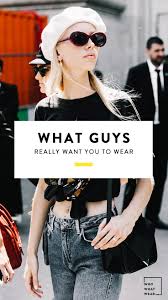 10 Trends Men Secretly Love To See You Wear Fashion Tips For Women Fashion How To Wear