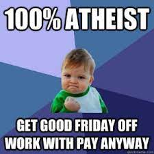 Friday jokes friday quotes humor happy friday quotes funny quotes funny memes friday sayings. 19 Good Friday Memes That Ll Speak To Your Catholic Soul Collegetimes Com