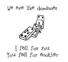 We Are Like Dominoes I Fall For You You Fall For Another Cute Quotes Funny Quotes Funny Memes