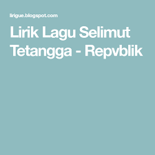 You can streaming and download for free here! Lirik Lagu Selimut Tetangga Repvblik Lirik Lagu Lirik Lagu