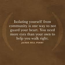 Isolating Yourself From Community Is One Way To Not Guard Your Heart You Need More Eyes Than Your Own To Help You W God The Father Inspirational Quotes Quotes