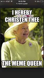 Meme Queen Memes I Am A Queen Giggle