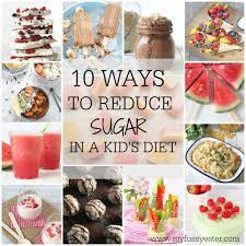 10 Easy Ways To Reduce Sugar In Your Kids Diet My Fussy Eater Easy Kids Recipes Low Sugar Snacks Low Sugar Diet Easy Meals For Kids