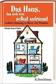 Wie gefält ihnen der herd hier? Das Haus Das Sich Von Selbst Aufraumt Endlich Ordnung In Ihren Vier Wanden Starns Clark Mindy Gunter Wolfgang Amazon De Bucher