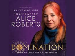 DOMINATION: The Fall and Rise of an Empire with Alice Roberts at The  Pavilion Theatre Glasgow, Glasgow City Centre | Whats On Glasgow