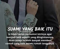 Pemimpin suami yang baik membawa istrinya lebih dekat kepada tuhan. Story Wanita Sikap Suami Yang Baik Ia Tidak Hanya Menuntut Istrinya Agar Menjadi Baik Seperti Yang Diinginkannya Akan Tetapi Ia Lebih Banyak Memberi Contoh Yang Baik Dalam Rumah Tangganya Ketika Seorang