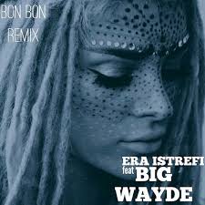 Era Istrefi Bon Bon Remix Feat Big Wayde Big Wayde