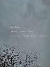 Heavy Hearts Like Heavy Clouds In The Sky Are Best Relieved By The Letting Of A Little Water Heavy Heart Quotes Heavy Heart Sky Quotes
