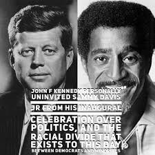 JFK was no different than LBJ. Most American's are familiar with a group  called the Rat Pack. This group included among other's Frank Sinatra, Sammy  Davis JR., and Dean Martin. Evidently Sinatra