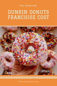 How much does a dunkin' donuts franchise cost? Dunkin Donuts Franchise Cost Dunkin Donuts Franchise Dunkin Donuts Dunkin
