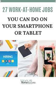 27 Work At Home Jobs You Can Do On Your Smartphone Or Tablet Work At Home Success Online Jobs From Home Work From Home Jobs Home Jobs