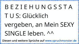 B E Z I E H U N G S S T A T U S Glucklich Vergeben An Mein Sexy Single Leben Spruchmonster De