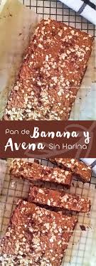 Pan De Banana Y Avena Sin Harina Refinada Receta Pan De Banana Comidas Sin Harina Recetas Veganas