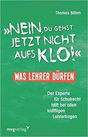 Nein Du Gehst Jetzt Nicht Aufs Klo Was Lehrer Durfen Der Experte Fur Schulrecht Hilft Bei Allen Kniffligen Lehrerfragen A Lehrer Schule Berufsschullehrer