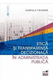 436 din 28.12.2006 conține norme, reglementează participarea societăţii civile în procesul decizional, aplicabile autorităților administrației publice locale. Etica Si Transparenta Decizionala In Administratia Publica Gabriela Pohoata Libris