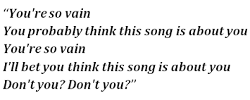 You're so vain, you probably think this song is about you you're so vain, i'll bet you think this song is about you don't. Carly Simon S You Re So Vain Lyrics Meaning Song Meanings And Facts