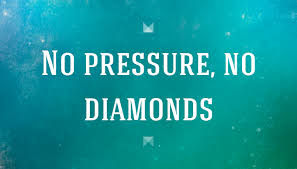 When you start thinking of pressure, it's because you've started to think of failure. Quote No Pressure No Diamonds Poster Apagraph
