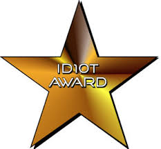 And today's idiot award goes to ...