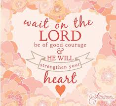 We are encouraged to renew our minds daily so that we may know and we are invited to continue hoping in his greatness as we wait. Psalm 27 14 Wait On The Lord Be Of Good Courage And He Shall Strengthen Thine Heart Wait I Say On The Lord Be Of Good Courage Scripture Quotes Psalms