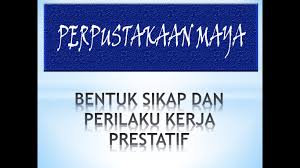 Maybe you would like to learn more about one of these? Bentuk Sikap Dan Perilaku Kerja Prestatif Perpustakaan Maya