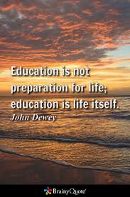 Education Is Not Preparation For Life Education Is Life Itself John Dewey Education Is Not Preparation For Life Education Is Life Itself John Dewey Sand Quotes Brainy Quotes Einstein Quotes