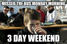 missed the bus monday morning 3 day weekend - Lazy Elementary School Kid -  quickmeme