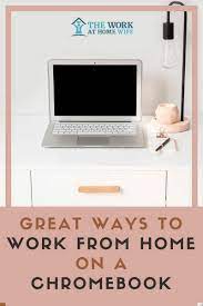 4 Ways To Work From Home On A Chromebook Working From Home Work From Home Moms Work From Home Companies