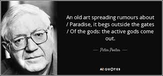 Peter Porter quote: An old art spreading rumours about