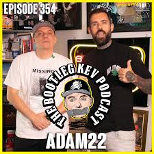 354 - Adam22 - The Bootleg Kev Podcast | Listen Notes