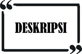 Deskripsi Berasal Dari Kata Latin Describere Yang Berarti Menggambarkan Jadi Teks Deskripsi Merupakan Suatu Bentuk Karangan Struktur Teks Teks Dan Gambar