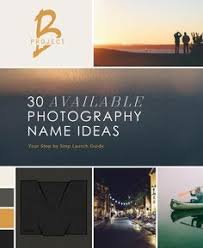 How To Create Photography Name Ideas For Your Business Or Blog Photography Names Business Photography Buisness Photography Names