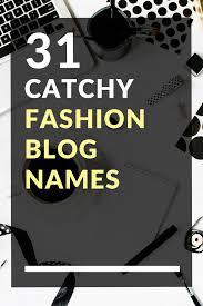 75 Most Creative Fashion Blog Names To Inspire Ideas For Your Blog Fashion Blog Names Name For Instagram Blog Names