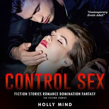 Control Sex Fiction Stories Romance Domination Fantasy Audiobook by Holly  Mind 