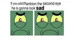 Use spongebob black eyes and thousands of other assets to build an immersive game or experience. If Plankton Had Two Eyes Spongebob Squarepants Know Your Meme