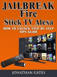Jailbreak Fire Stick Tv Alexa How To Unlock Step By Step Tips Guide Ebook By Jonathan Gates Rakuten Kobo In 2020 Fire Tv Stick Amazon Fire Tv Stick Amazon Fire Stick